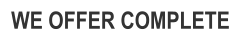 WE OFFER COMPLETE