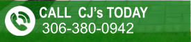 CALL CJ’s TODAY  306-380-0942